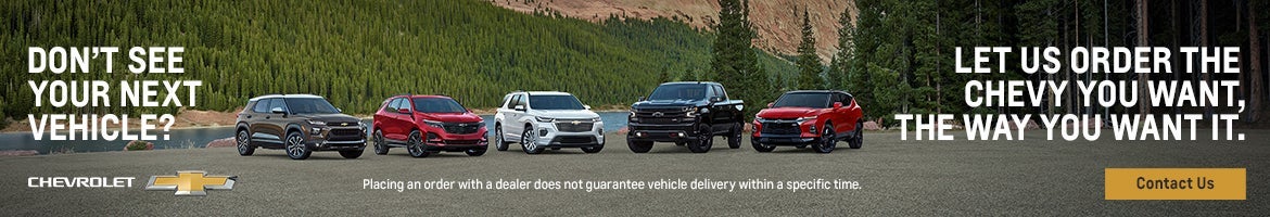 Not finding your next vehicle. Let us order you the Chevy you want